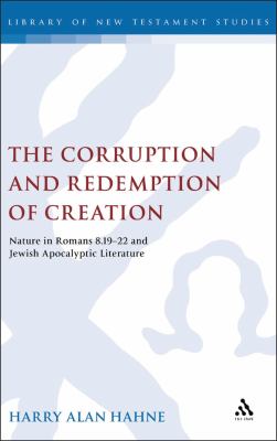 The corruption and redemption of creation : nature in Romans 8:19-22 and Jewish apocalyptic literature