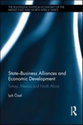 State-business alliances and economic development : Turkey, Mexico and North Africa