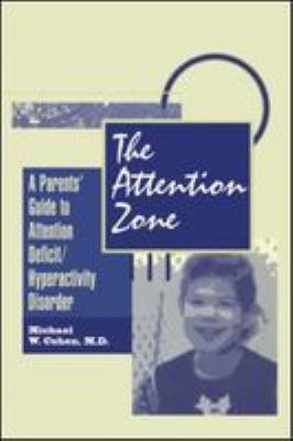 The attention zone : a parents guide to attention deficit/hyperactivity disorder