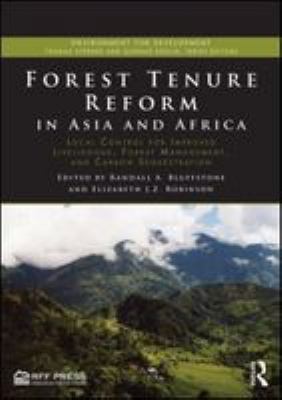 Forest tenure reform in Asia and Africa : local control for improved livelihoods, forest management, and carbon sequestration