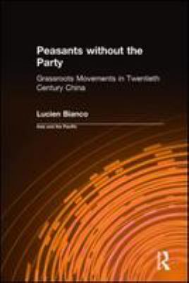 Peasants without the party : grass-roots movements in twentieth-century China