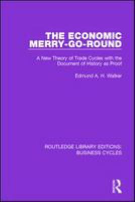 The economic merry-go-round : a new theory of trade cycles with the document of history as proof