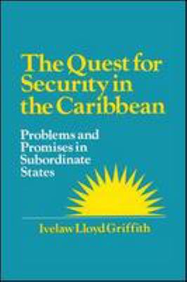 The quest for security in the Caribbean : problems and promises in subordinate states