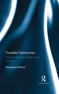 Troubled testimonies : terrorism and the English novel in India