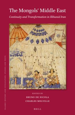 The Mongols' Middle East : continuity and transformation in Ilkhanid Iran