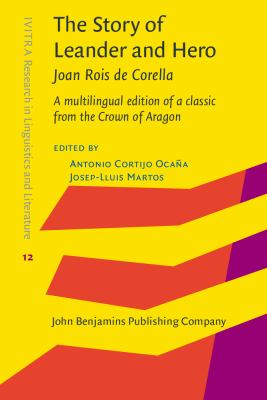 The story of Leander and hero, by Joan Roøs de Corella (1435-1497) : a multilingual edition of a classic from the Crown of Aragon