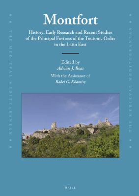 Montfort : history, early research and recent studies of the principal fortress of the Teutonic order in the Latin East