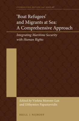 Boat refugees and migrants at sea : a comprehensive approach : integrating maritime security with human rights