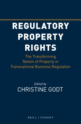 Regulatory property rights : the transforming notion of property in transnational business regulation