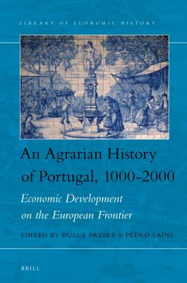 An agrarian history of Portugal, 1000-2000 : economic development on the European frontier