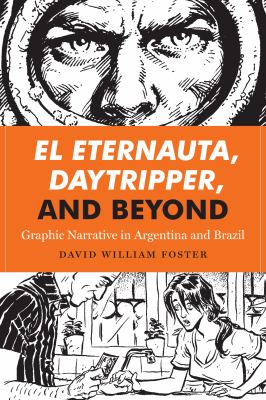 El Eternauta, Daytripper, and beyond : graphic narrative in Argentina and Brazil