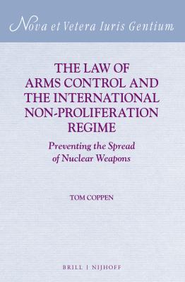The law of arms control and the international non-proliferation regime : preventing the spread of nuclear weapons