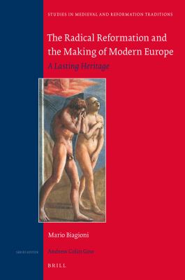 The radical Reformation and the making of modern Europe : a lasting heritage