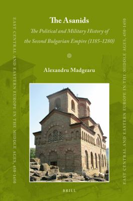 The Asanids : the political and military history of the second Bulgarian Empire (1185-1280)