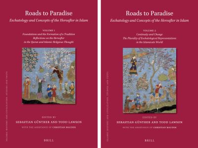 Roads to paradise. : eschatology and concepts of the hereafter in Islam. Volume 1, Foundations and formation of a tradition reflections on the hereafter in the Quran and Islamic religious thought :