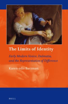 The limits of identity : early modern Venice, Dalmatia, and the representation of difference