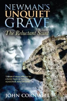 Newman's unquiet grave : the reluctant saint