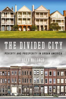 The divided city : poverty and prosperity in urban America