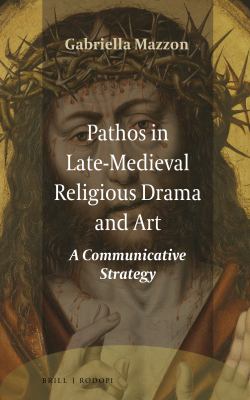 Pathos in late-Medieval religious drama and art : a communicative strategy