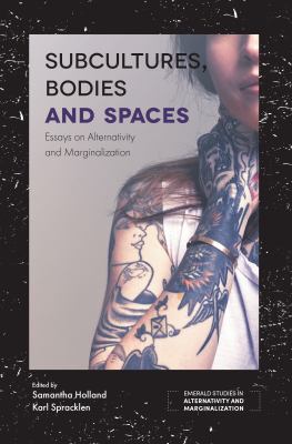 Subcultures, bodies and spaces : essays on alternativity and marginalization