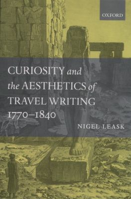 Curiosity and the aesthetics of travel writing, 1770-1840 : 'from an antique land'