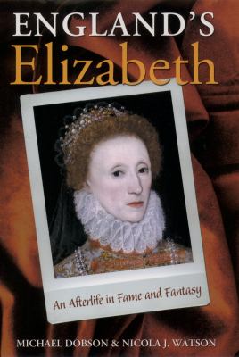 England's Elizabeth : an afterlife in fame and fantasy