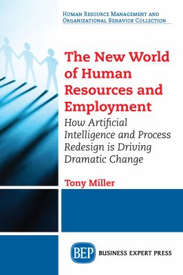 The new world of human resources and employment : how artificial intelligence and process redesign is driving dramatic change