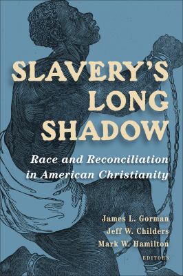 Slavery's long shadow : race and reconciliation in American Christianity