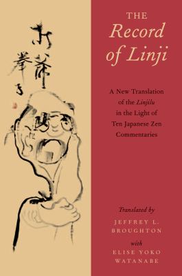 The record of Linji : a new translation of the Linjilu in the light of ten Japanese Zen commentaries