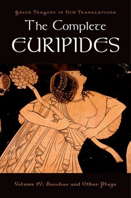 The complete Euripides. Volume IV, Bacchae and other plays /