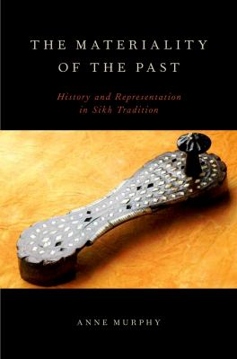 The materiality of the past : history and representation in Sikh tradition