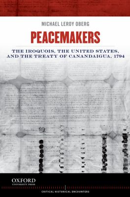 Peacemakers : the Iroquois, the United States, and the Treaty of Canandaigua, 1794