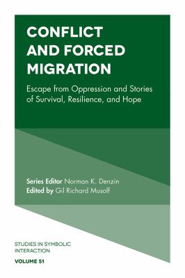 Conflict and forced migration : escape from oppression and stories of survival, resilience, and hope