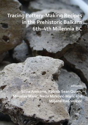 Tracing pottery-making recipes in the prehistoric Balkans 6th-4th millennia BC