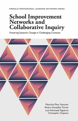 School improvement networks and collaborative inquiry : fostering systemic change in challenging contexts