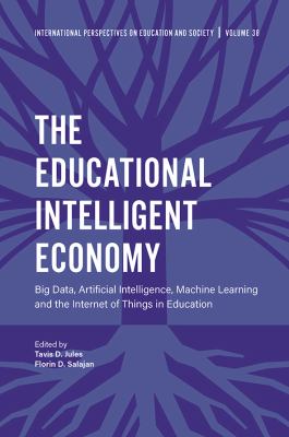 The educational intelligent economy : big data, artificial intelligence, machine learning and the internet of things in education