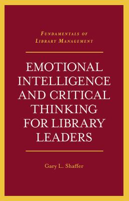 Emotional intelligence and critical thinking for library leaders