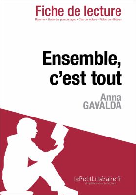 Ensemble, C'est Tout d'Anna Gavalda (Analyse de L'oeuvre) : Comprendre la Littérature Avec LePetitLittéraire. fr