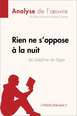 Rien ne s'oppose à la nuit de Delphine de Vigan (Analyse de l'oeuvre) : Comprendre la littérature avec lePetitLittéraire.fr