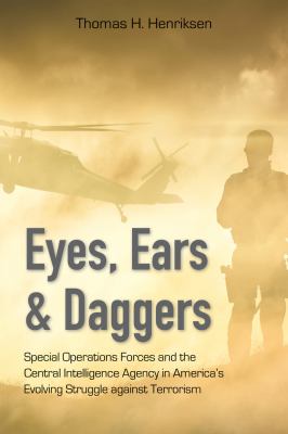 Eyes, ears, and daggers : special operations forces and the Central Intelligence Agency in America's evolving struggle against terrorism