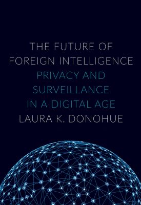 The future of foreign intelligence : privacy and surveillance in a digital age