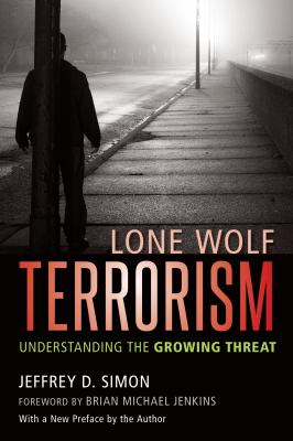 Lone wolf terrorism : understanding the growing threat