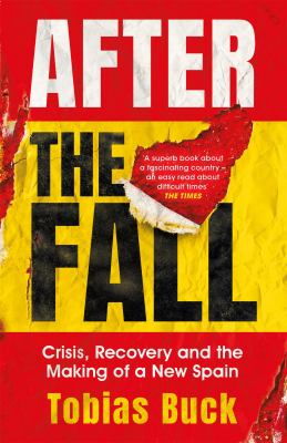 After the fall : crisis, recovery and the making of a new Spain