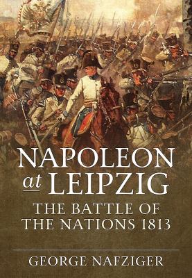 Napoleon at Leipzig : the Battle of the Nations 1813