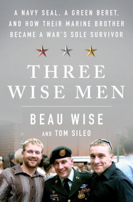 Three Wise men : a Navy SEAL, a Green Beret, and how their Marine brother became a war's sole survivor