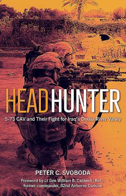 Headhunter : 5-73 CAV and their fight for Iraq's Diyala River Valley