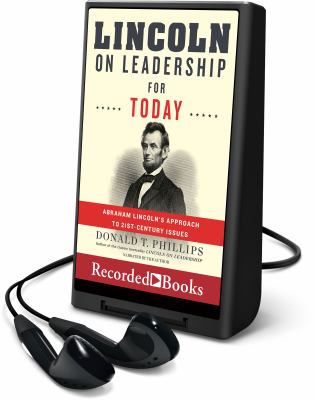 Lincoln on leadership for today : Abraham Lincoln's approach to 21st-century issues