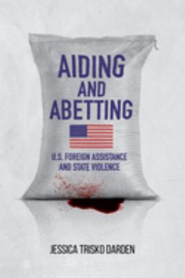 Aiding and abetting : U.S. foreign assistance and state violence