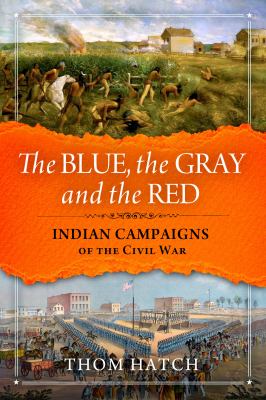 The blue, the gray, and the red : Indian campaigns of the Civil War
