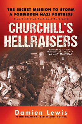 Churchill's hellraisers : a secret mission to storm a forbidden Nazi fortress